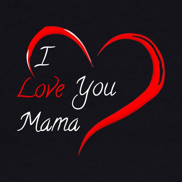 I love you mama by Mkt design